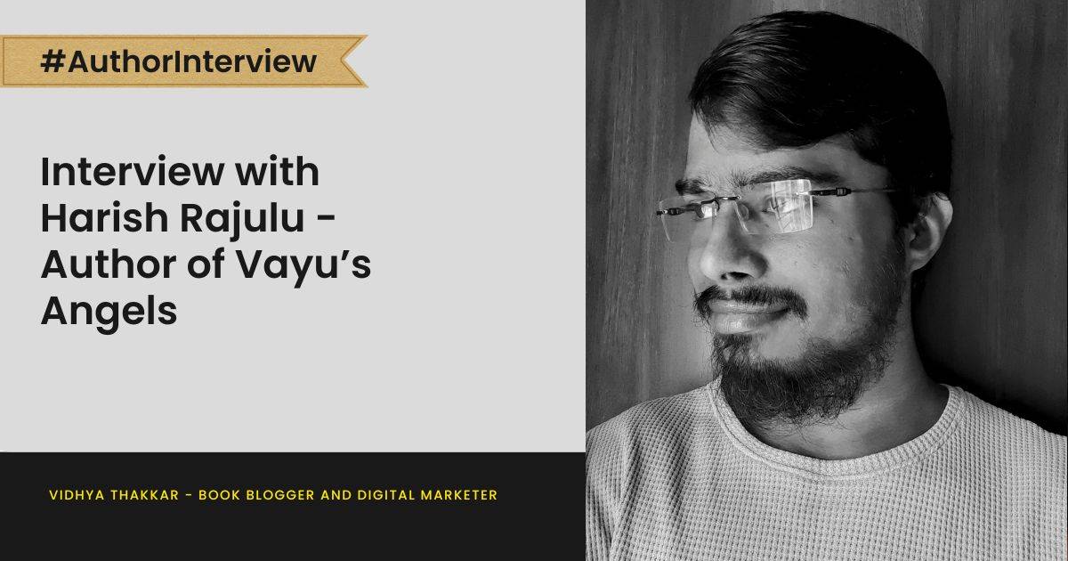 Interview with Harish Rajulu - Author of Vayu’s Angels
