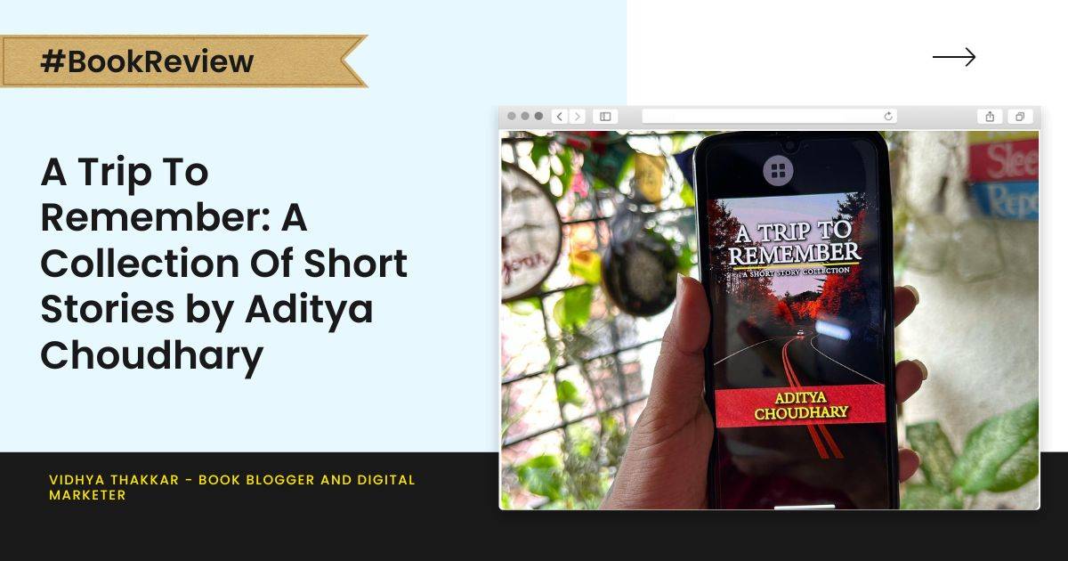 Read more about the article A Trip To Remember: A Collection Of Short Stories by Aditya Choudhary – Book Review