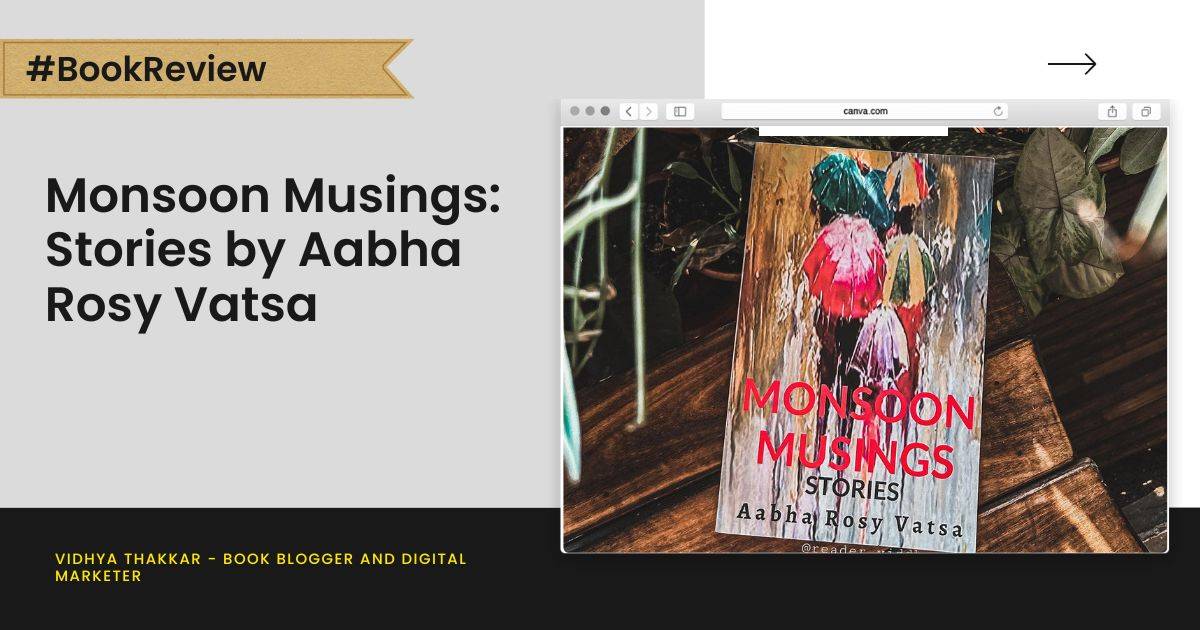 You are currently viewing Monsoon Musings: Stories by Aabha Rosy Vatsa – Book Review