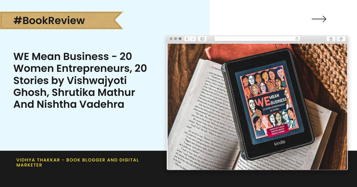 Read more about the article WE Mean Business – 20 Women Entrepreneurs, 20 Stories by Vishwajyoti Ghosh, Shrutika Mathur And Nishtha Vadehra – Book Review