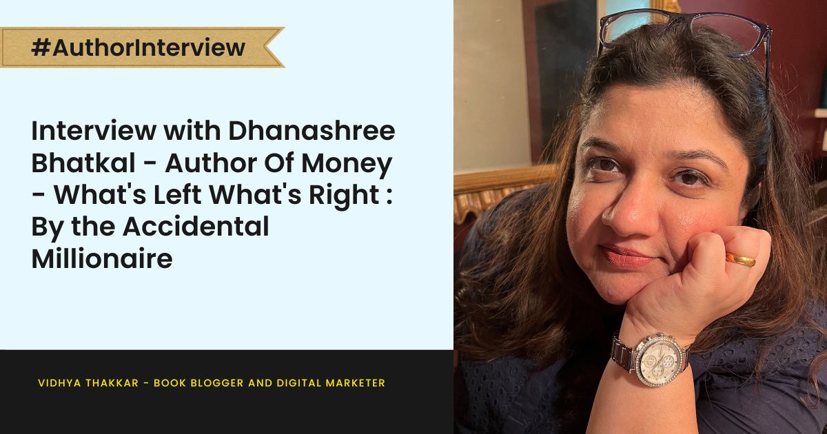 Read more about the article Interview with Dhanashree Bhatkal – Author Of Money – What’s Left What’s Right : By the Accidental Millionaire