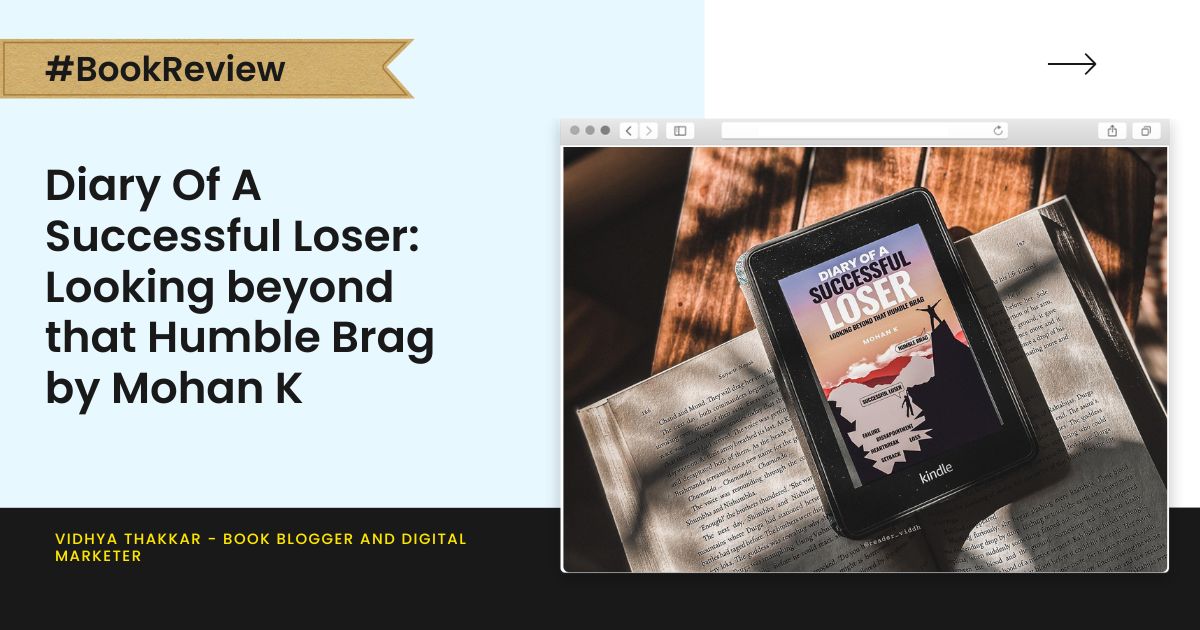 You are currently viewing Diary Of A Successful Loser: Looking beyond that Humble Brag by Mohan K – Book Review