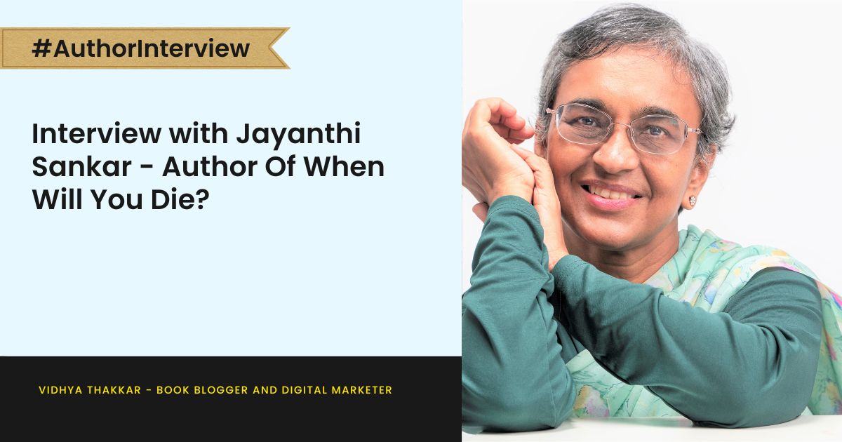 Interview with Jayanthi Sankar - Author Of When Will You Die?