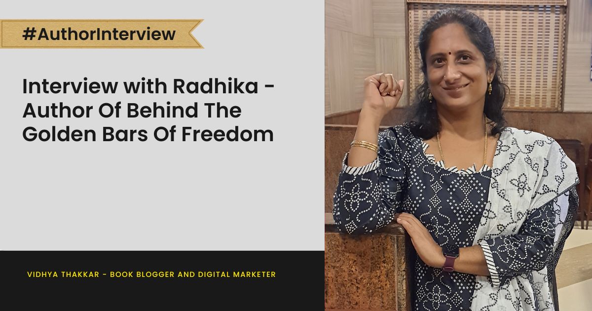 Read more about the article Interview with Radhika – Author Of Behind The Golden Bars Of Freedom