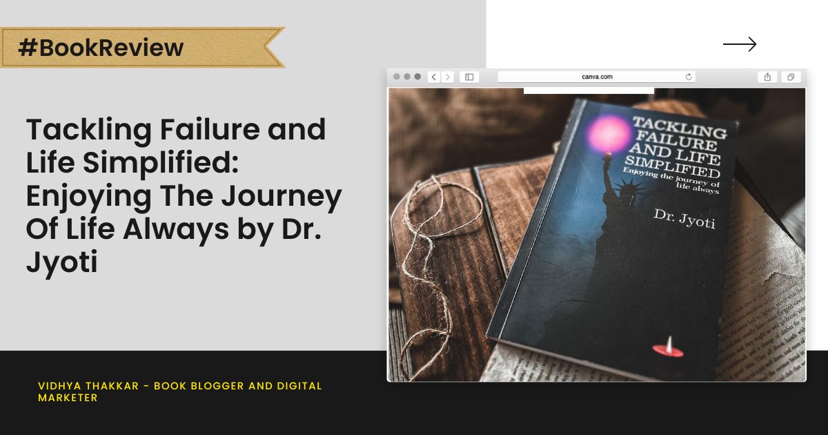 Read more about the article Tackling Failure and Life Simplified: Enjoying The Journey Of Life Always by Dr. Jyoti – Book Review