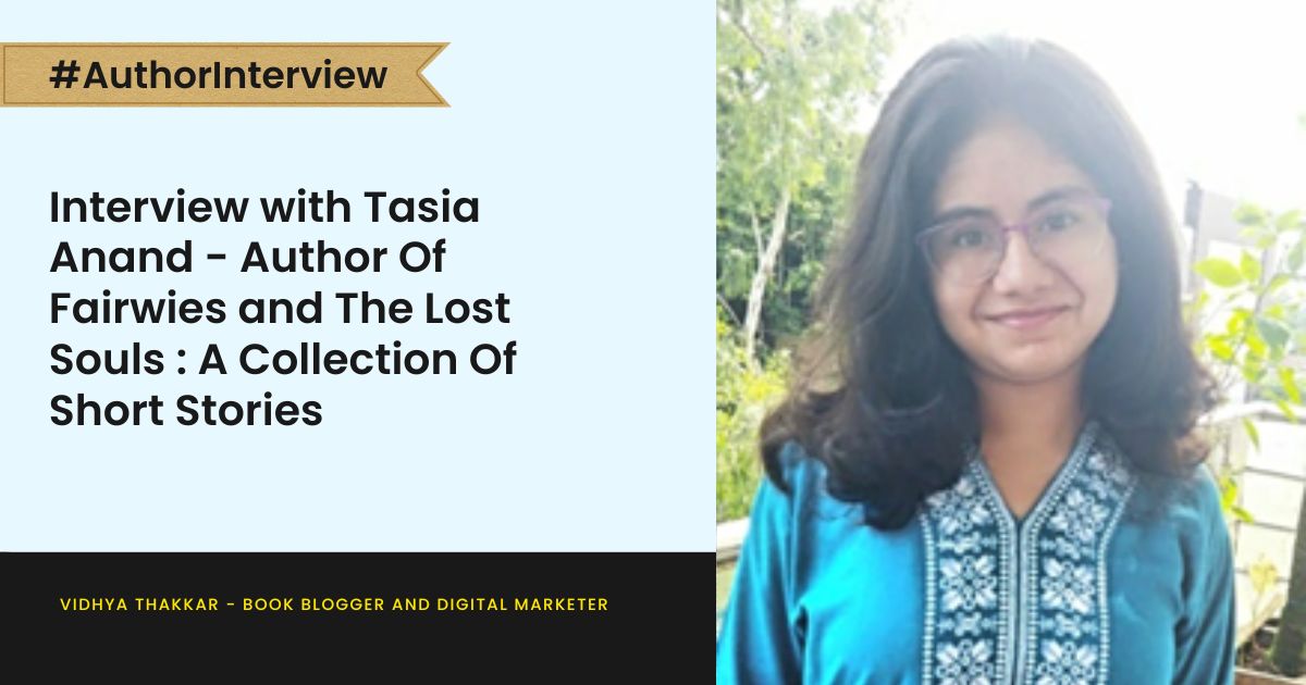 Read more about the article Interview with Tasia Anand – Author Of Fairwies and The Lost Souls : A Collection Of Short Stories
