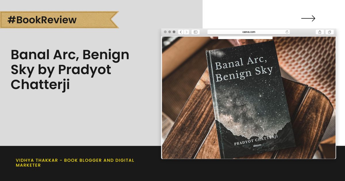 Read more about the article Banal Arc, Benign Sky by Pradyot Chatterji – Book Review