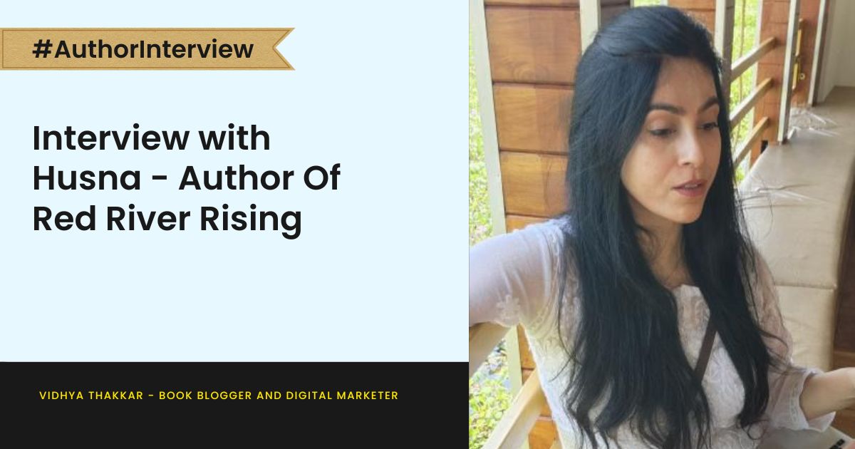 Interview with Husna - Author Of Red River Rising