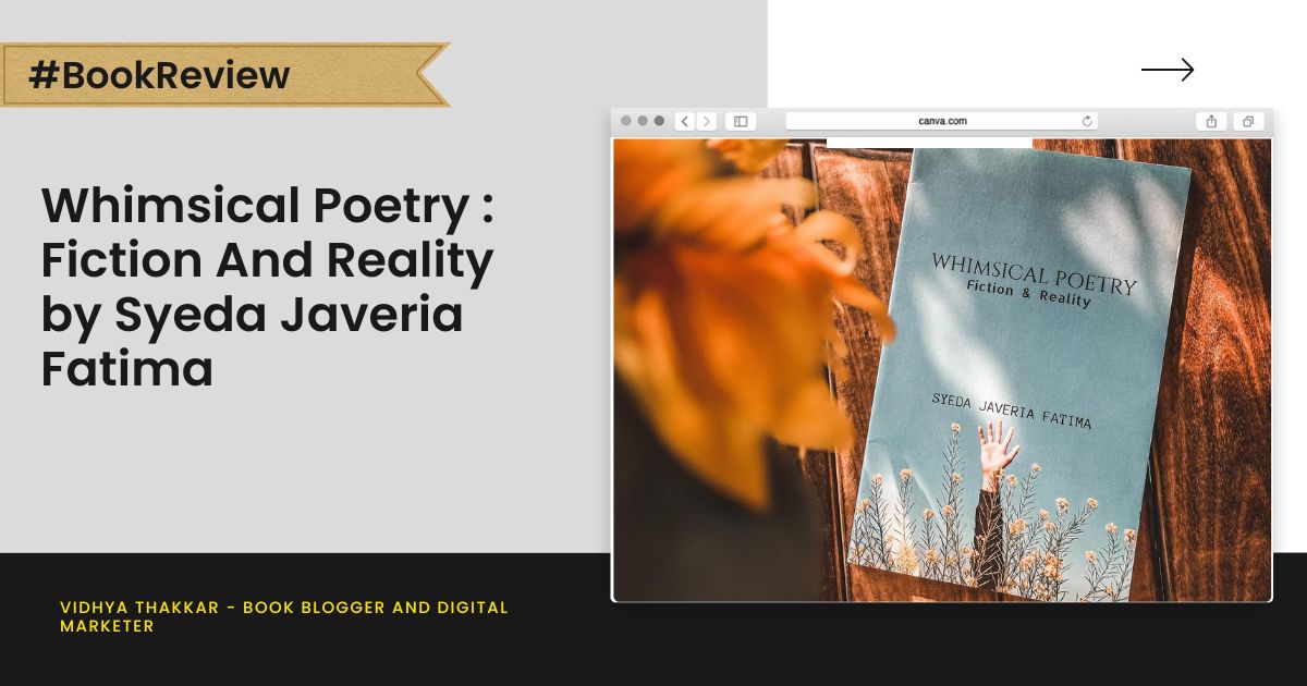 Read more about the article Whimsical Poetry : Fiction And Reality by Syeda Javeria Fatima – Book Review