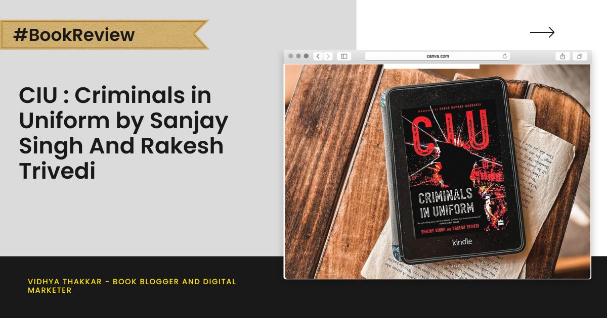 CIU : Criminals in Uniform by Sanjay Singh And Rakesh Trivedi - Book Review