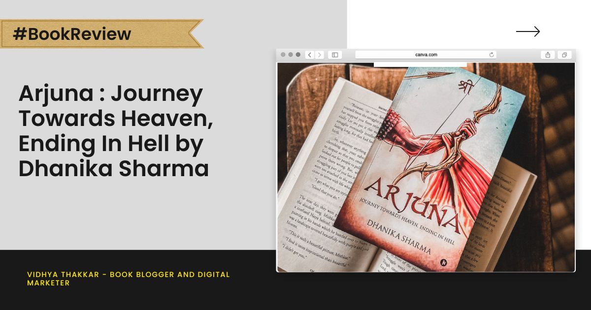 Read more about the article Arjuna : Journey Towards Heaven, Ending In Hell by Dhanika Sharma – Book Review