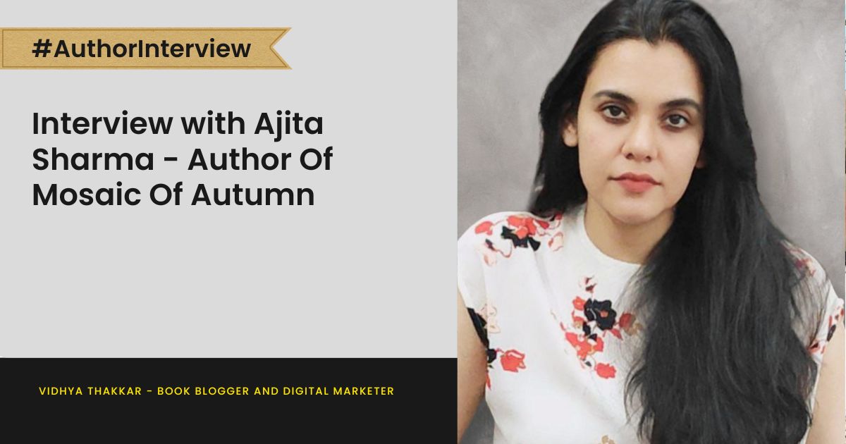 Read more about the article Interview with Ajita Sharma – Author Of Mosaic Of Autumn
