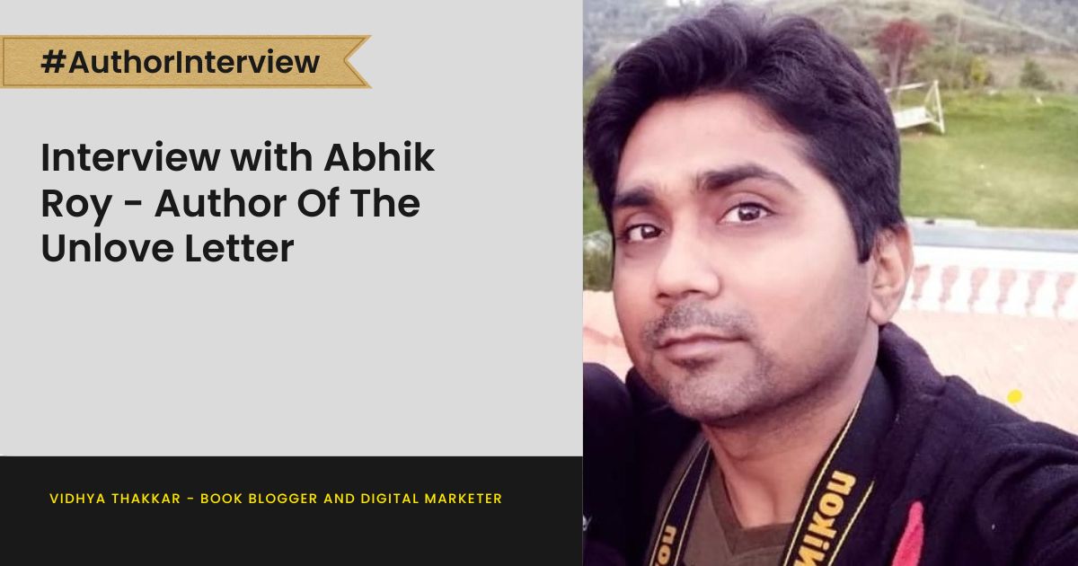 Read more about the article Interview with Abhik Roy – Author Of The Unlove Letter