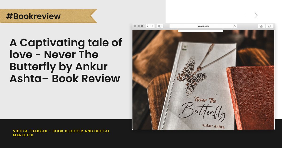A Captivating tale of love - Never The Butterfly by Ankur Ashta– Book Review