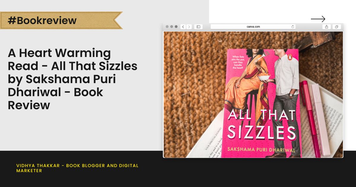 You are currently viewing A Heart Warming Read – All That Sizzles by Sakshama Puri Dhariwal – Book Review