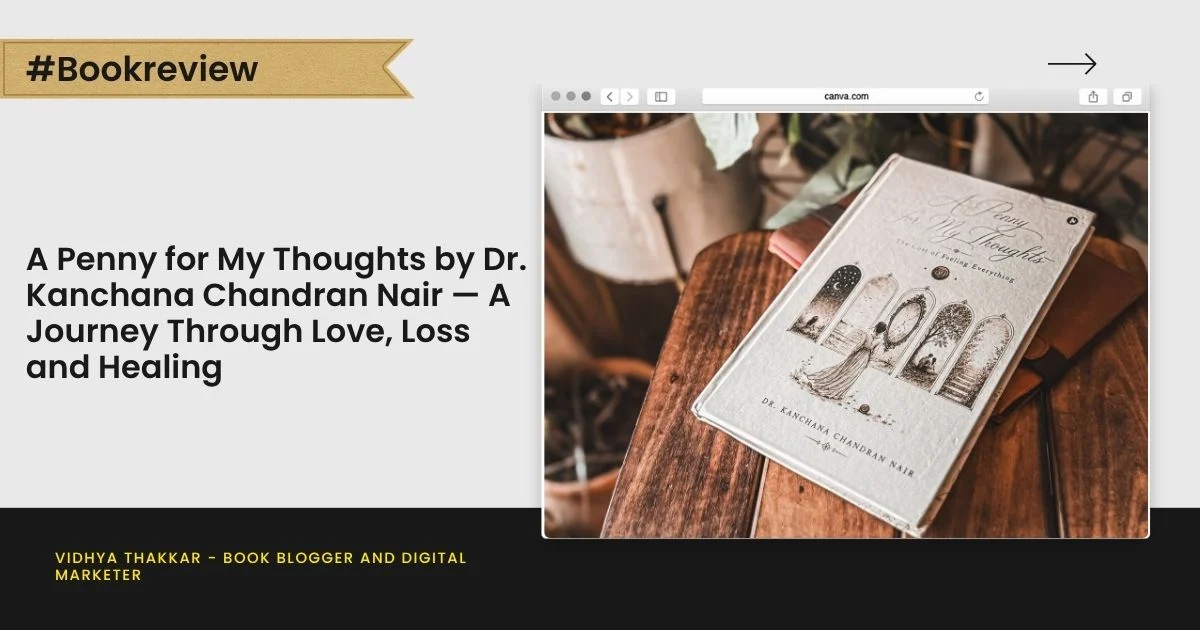 A Penny for My Thoughts by Dr. Kanchana Chandran Nair — A Journey Through Love, Loss and Healing