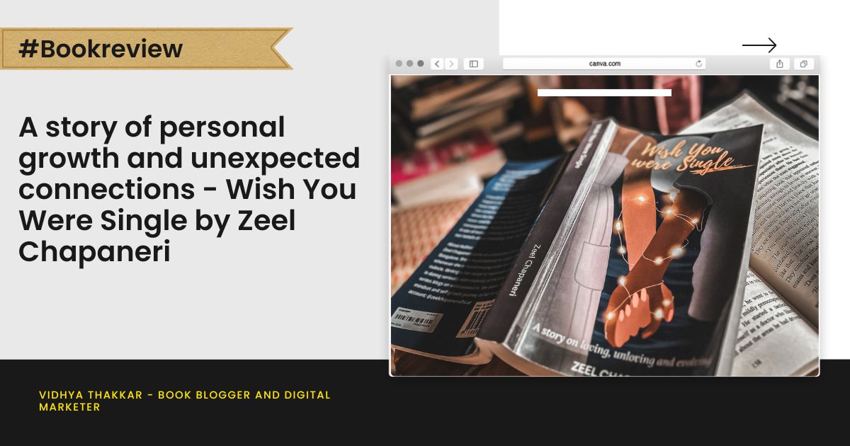 A story of of personal growth and unexpected connections - Wish You Were Single by Zeel Chapaneri- Book Review