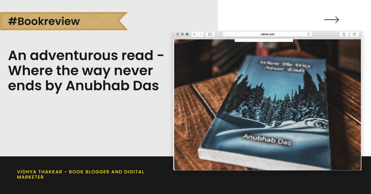 An adventurous read - Where the way never ends by Anubhab Das - Book Review