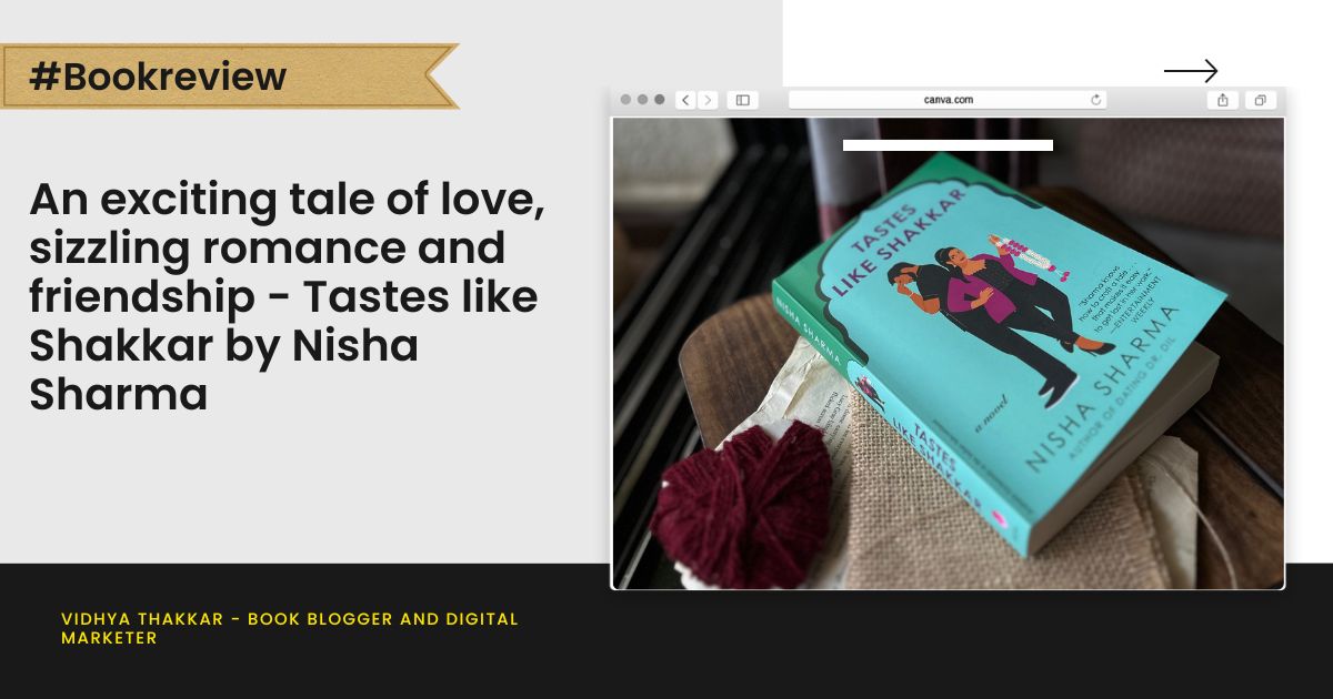 Read more about the article An exciting tale of love, sizzling romance and friendship – Tastes like Shakkar by Nisha Sharma – Book Review