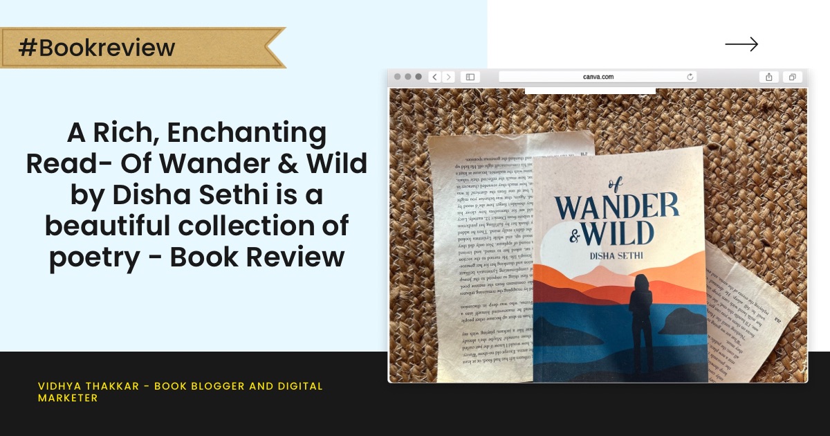 Read more about the article A Rich, Enchanting Read- Of Wander & Wild by Disha Sethi is a beautiful collection of poetry – Book Review