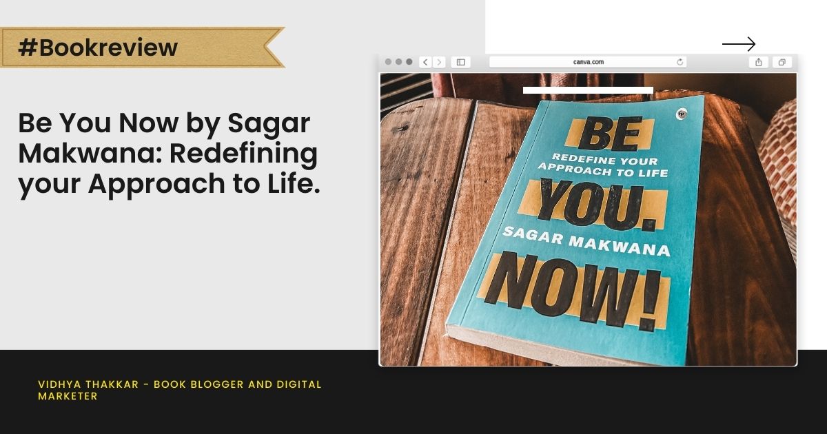 You are currently viewing Be You Now by Sagar Makwana: Redefining your Approach to Life- Book Review