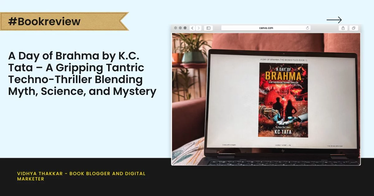 Book Review: A Day of Brahma by K.C. Tata – A Gripping Tantric Techno-Thriller Blending Myth, Science, and Mystery