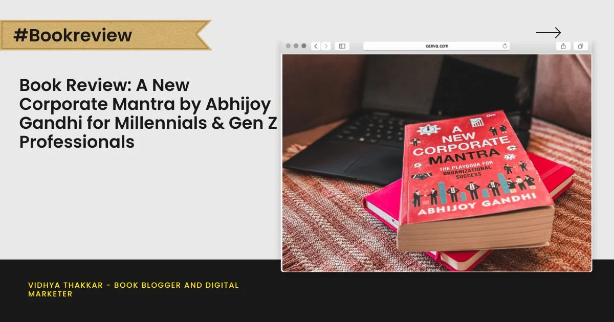 Book Review: A New Corporate Mantra by Abhijoy Gandhi for Millennials & Gen Z Professionals