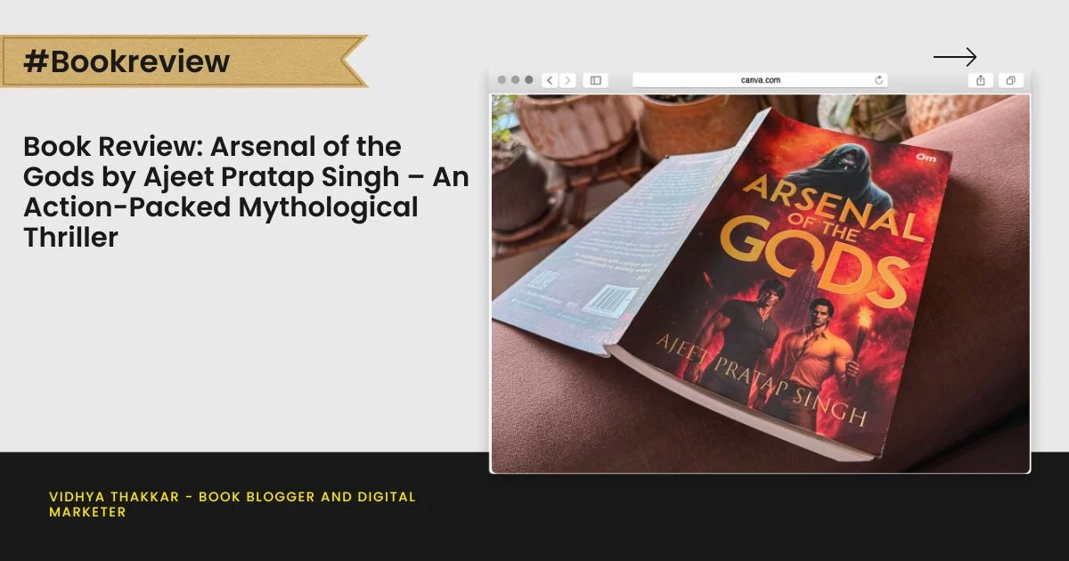 Book Review: Arsenal of the Gods by Ajeet Pratap Singh – An Action-Packed Mythological Thriller