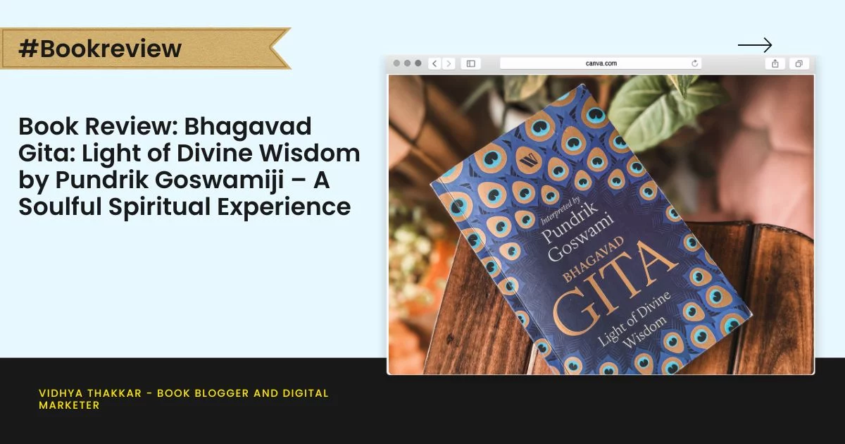 Book Review: Bhagavad Gita: Light of Divine Wisdom by Pundrik Goswamiji – A Soulful Spiritual Experience