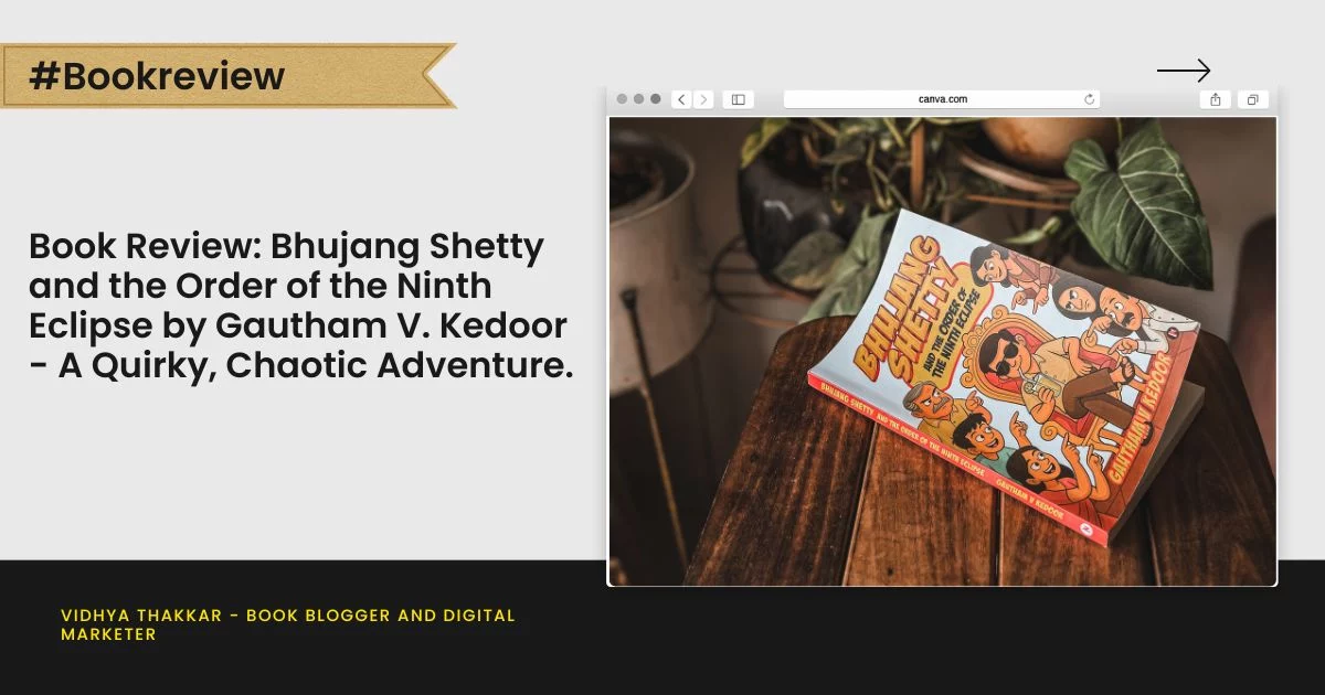 Book Review: Bhujang Shetty and the Order of the Ninth Eclipse by Gautham V. Kedoor - A Quirky, Chaotic Adventure.