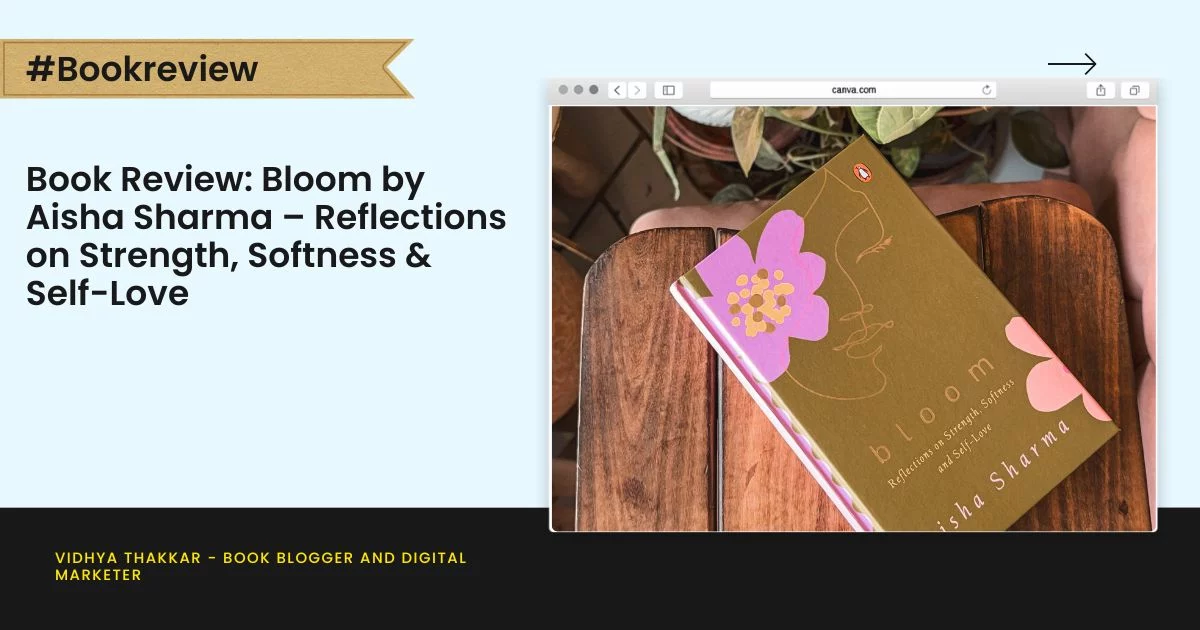 Book Review: Bloom by Aisha Sharma – Reflections on Strength, Softness & Self-Love