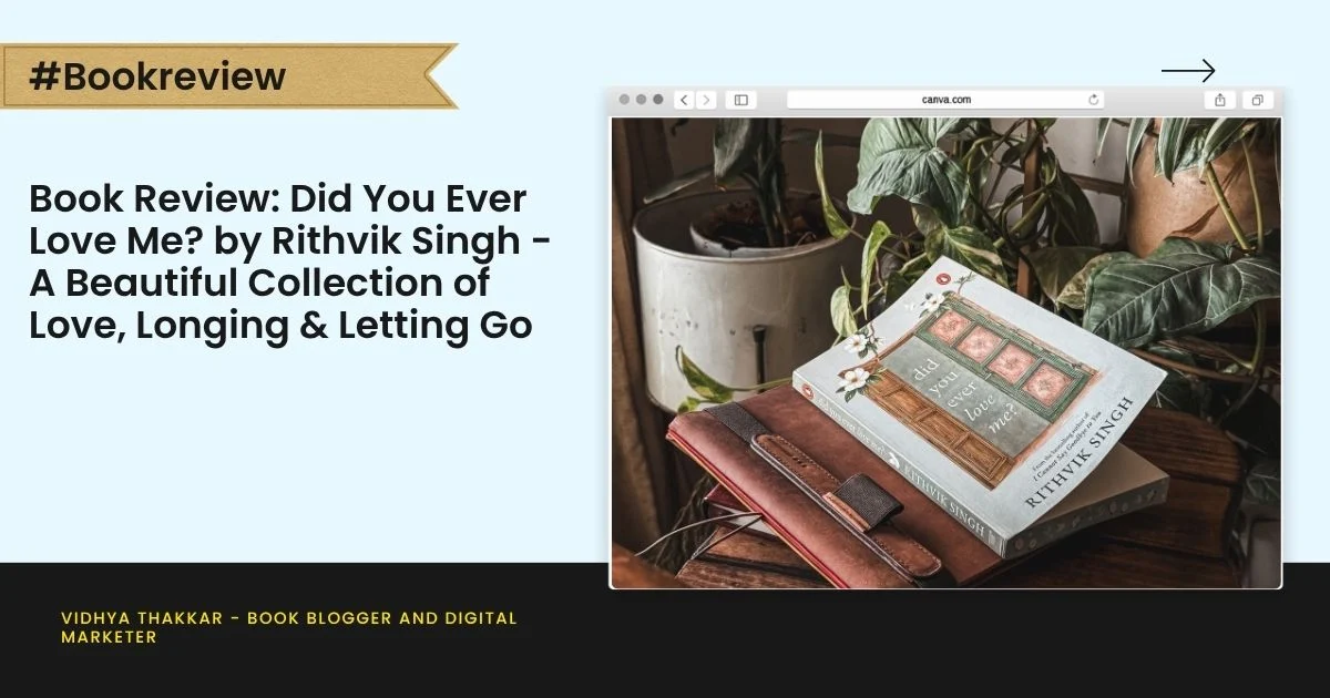 Book Review: Did You Ever Love Me? by Rithvik Singh – A Beautiful Collection of Love, Longing & Letting Go
