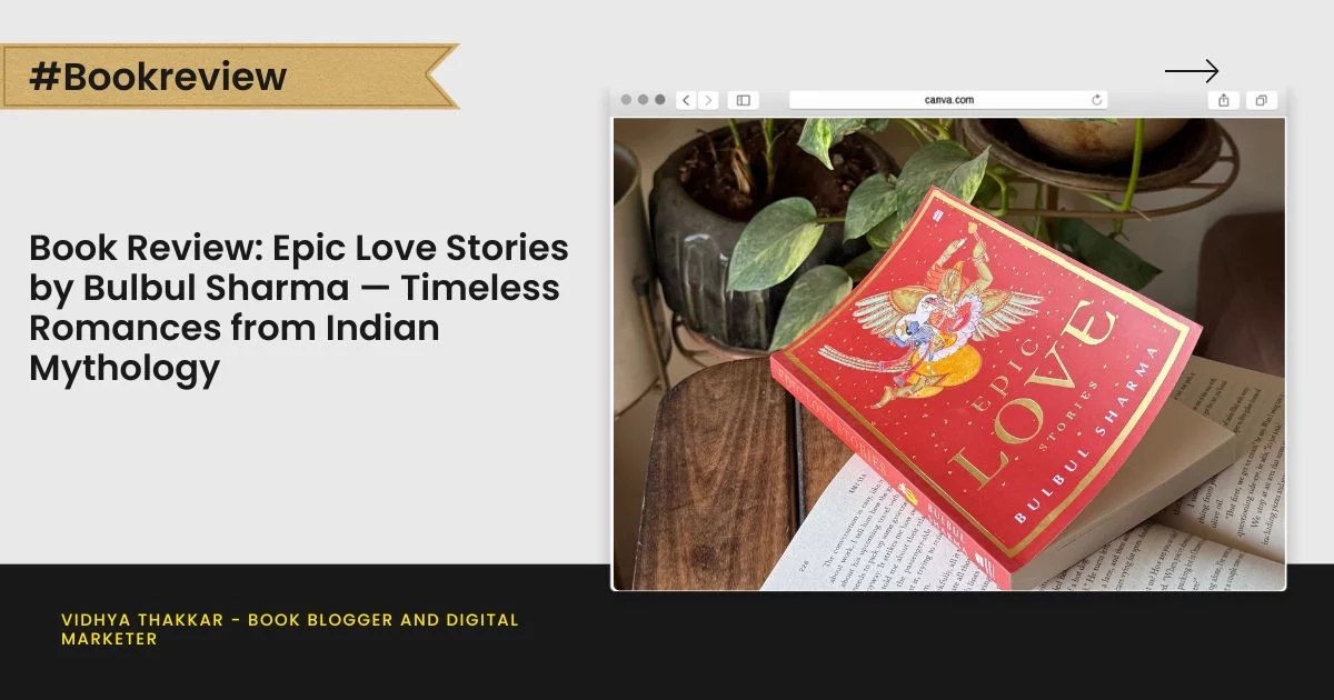 Book Review: Epic Love Stories by Bulbul Sharma — Timeless Romances from Indian Mythology