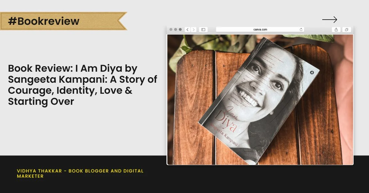 Book Review: I Am Diya by Sangeeta Kampani: A Story of Courage, Identity, Love & Starting Over