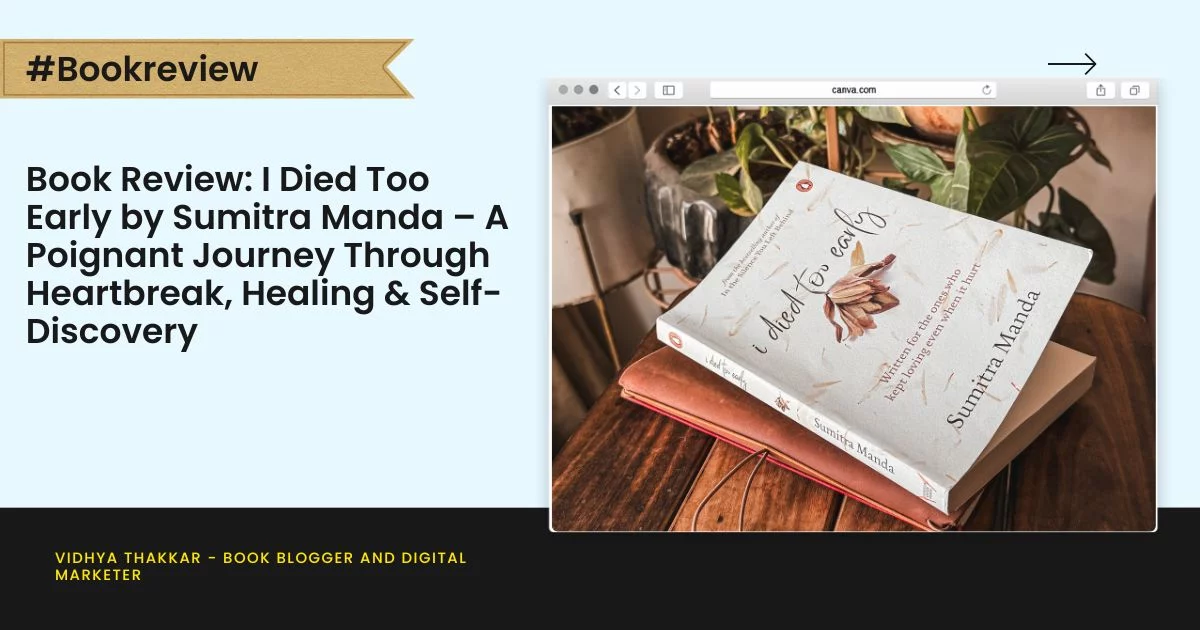 Book Review: I Died Too Early by Sumitra Manda – A Poignant Journey Through Heartbreak, Healing & Self-Discovery
