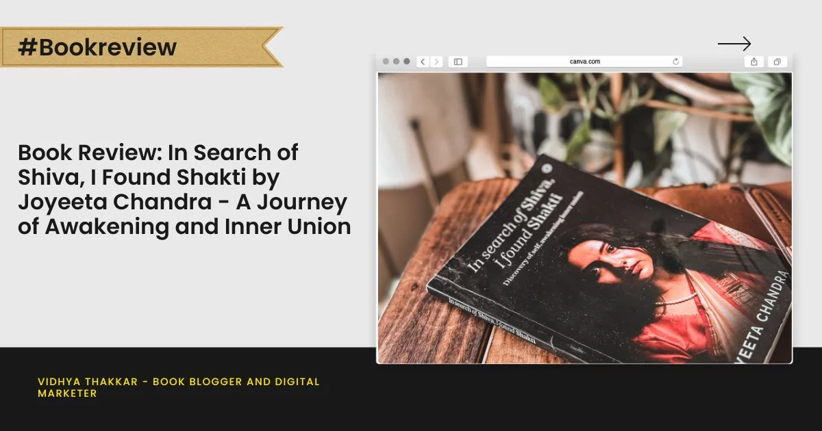 Book Review: In Search of Shiva, I Found Shakti by Joyeeta Chandra - A Journey of Awakening and Inner Union