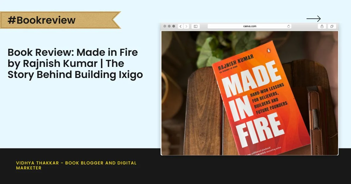 Book Review: Made in Fire by Rajnish Kumar | The Story Behind Building Ixigo