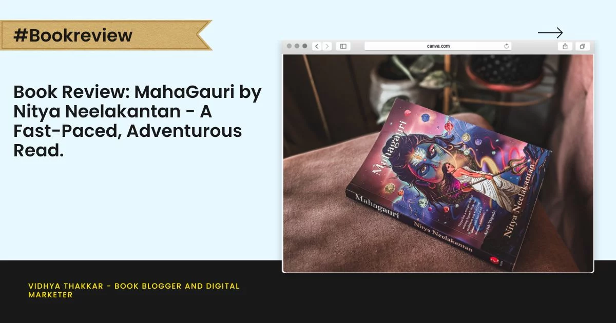 Book Review: MahaGauri by Nitya Neelakantan - A Fast-Paced, Adventurous Read.