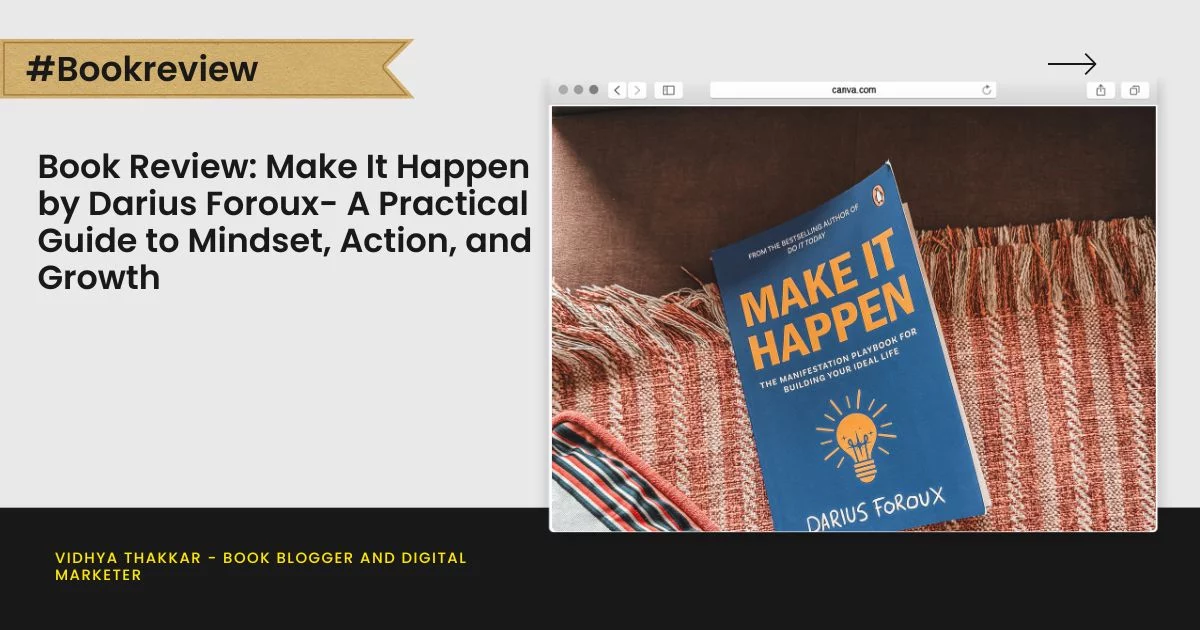 Book Review: Make It Happen by Darius Foroux- A Practical Guide to Mindset, Action, and Growth, manifestation playbook, darius foroux, self help book, improve your life