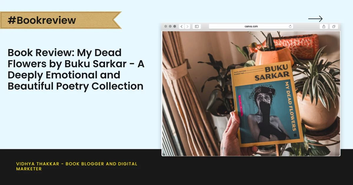 Book Review: My Dead Flowers by Buku Sarkar - A Deeply Emotional and Beautiful Poetry Collection