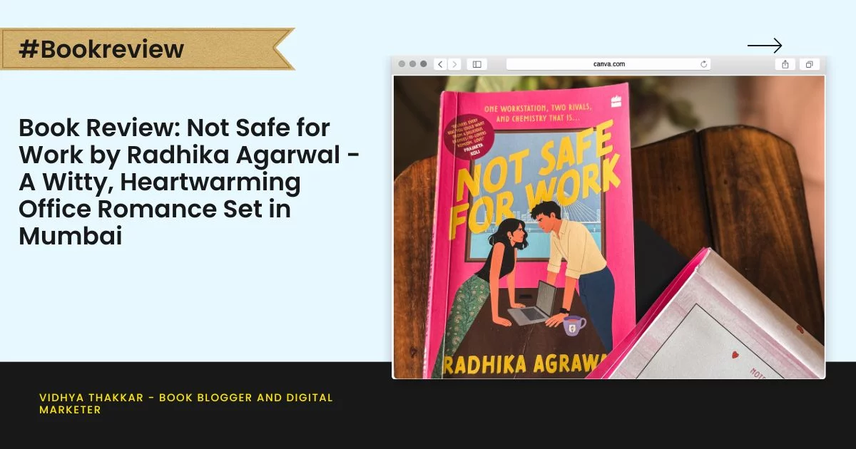 Book Review: Not Safe for Work by Radhika Agarwal – A Witty, Heartwarming Office Romance Set in Mumbai