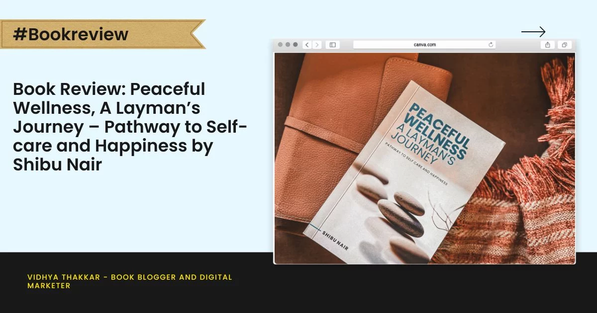 Book Review: Peaceful Wellness, A Layman’s Journey – Pathway to Self-care and Happiness by Shibu Nair