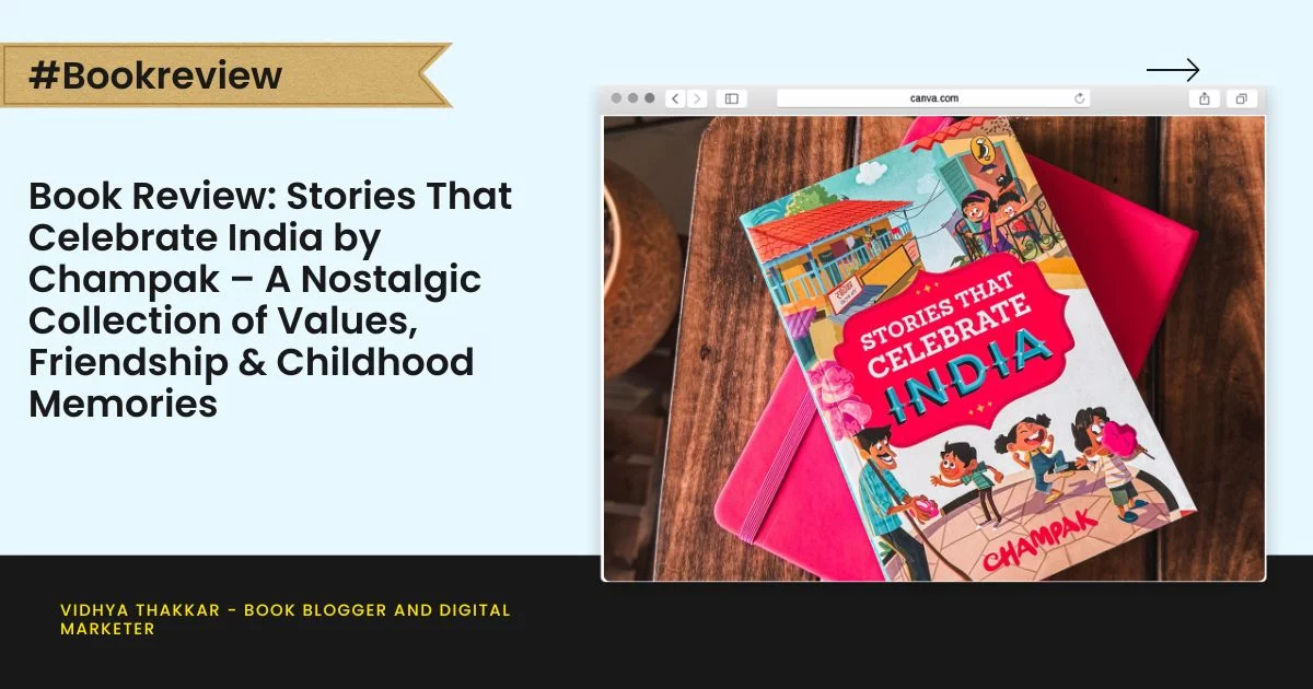 Book Review: Stories That Celebrate India by Champak – A Nostalgic Collection of Values, Friendship & Childhood Memories