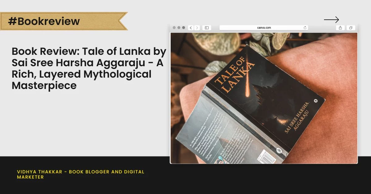 Book Review: Tale of Lanka by Sai Sree Harsha Aggaraju - A Rich, Layered Mythological Masterpiece
