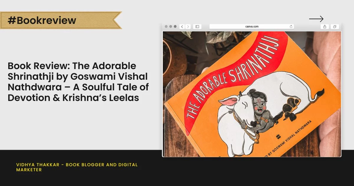Book Review - The Adorable Shrinathji by Goswami Vishal Nathdwara – A Soulful Tale of Devotion & Krishna’s Leelas