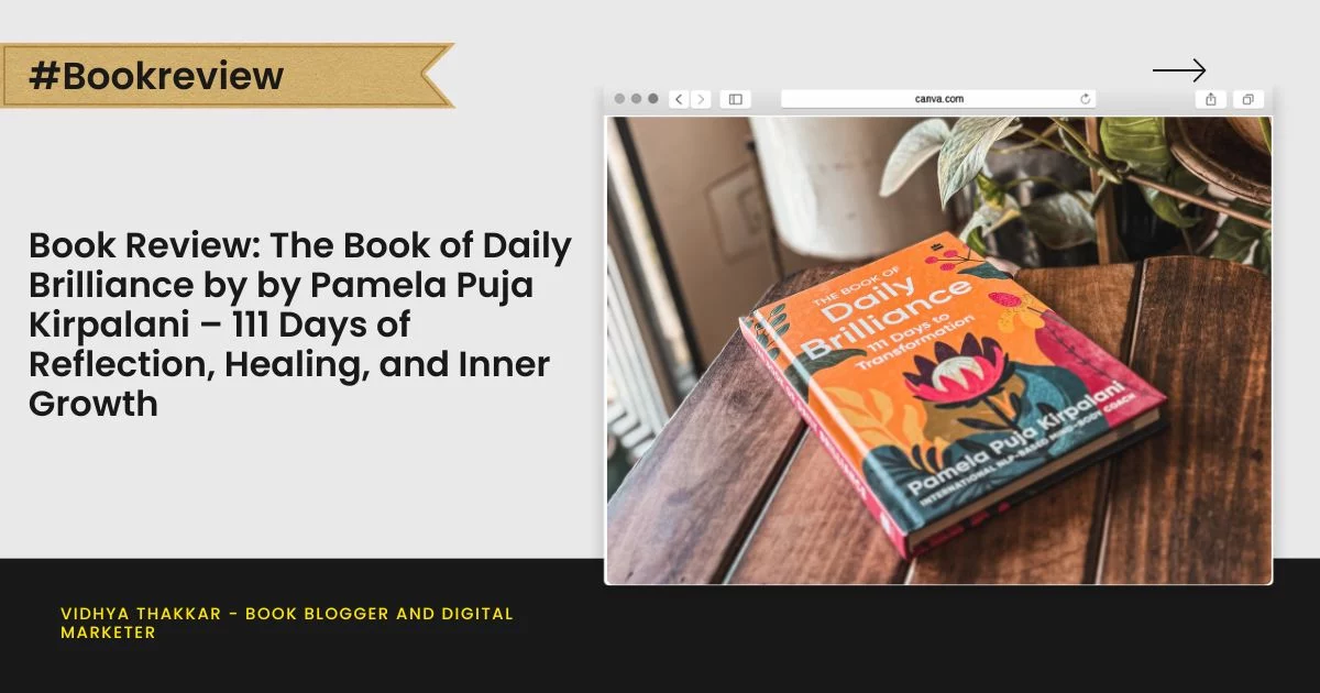 Book Review: The Book of Daily Brilliance by  by Pamela Puja Kirpalani – 111 Days of Reflection, Healing, and Inner Growth