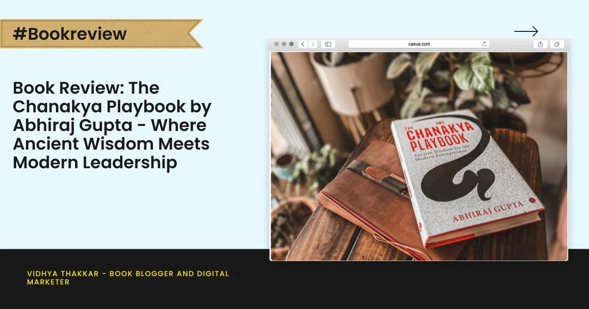 Book Review: The Chanakya Playbook by Abhiraj Gupta - Where Ancient Wisdom Meets Modern Leadership