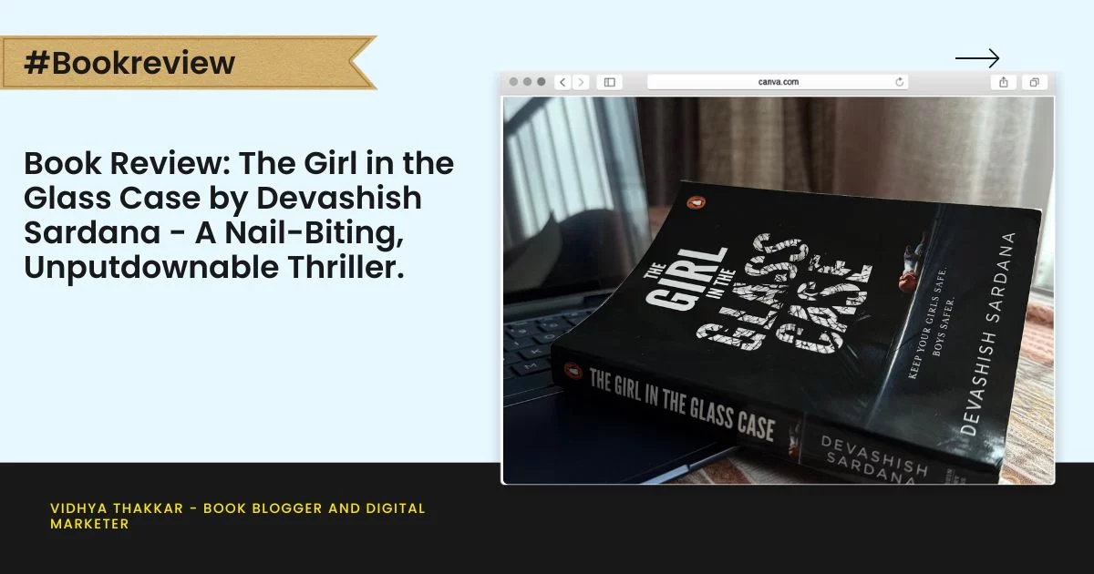 Book Review: The Girl in the Glass Case by Devashish Sardana - A Nail-Biting, Unputdownable Thriller.