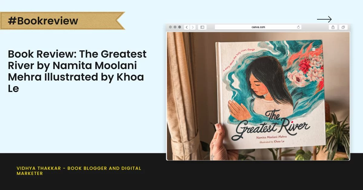 Book Review: The Greatest River by Namita Moolani Mehra Illustrated by Khoa Le