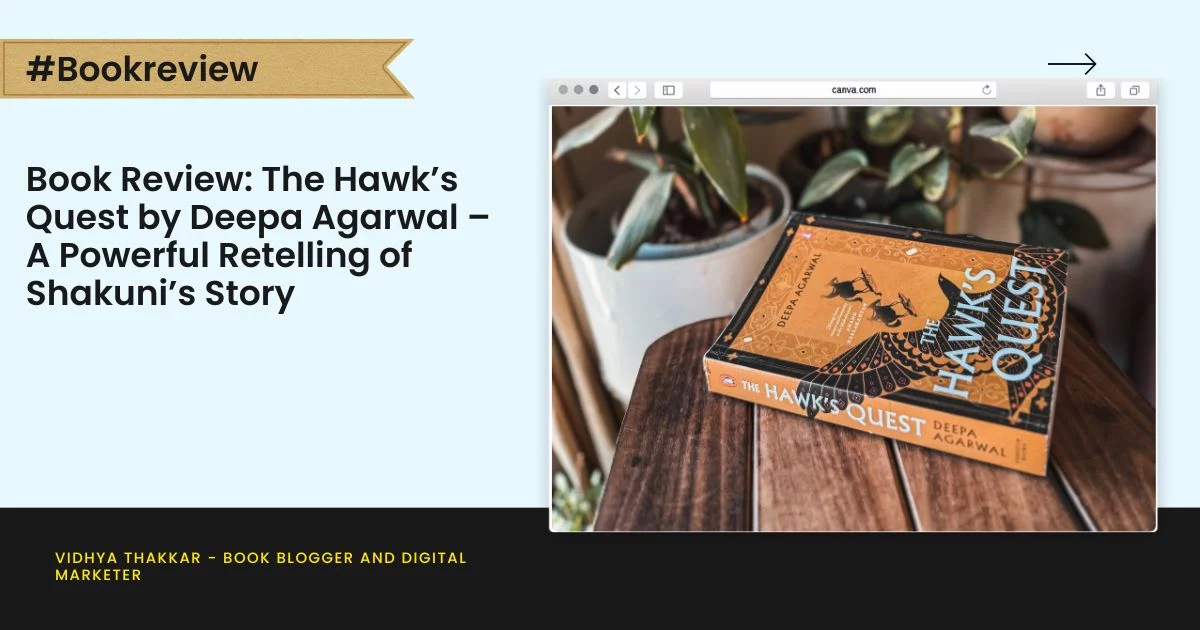 Book Review: The Hawk’s Quest by Deepa Agarwal – A Powerful Retelling of Shakuni’s Story